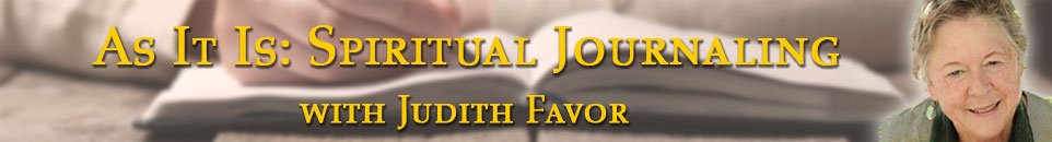 As It Is: Spiritual Journaling with Judith Favor (banner)